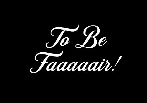 to Be Fair Letterkenny Funny MKR Decal Vinyl Sticker |Cars Trucks Vans Walls Laptop|White|5.5 x 2.9 in|MKR1548 to Be Fair Letterkenny Funny MKR Decal Vinyl Sticker |Cars Trucks Vans Walls Laptop|White|5.5 x 2.9 in|MKR1548