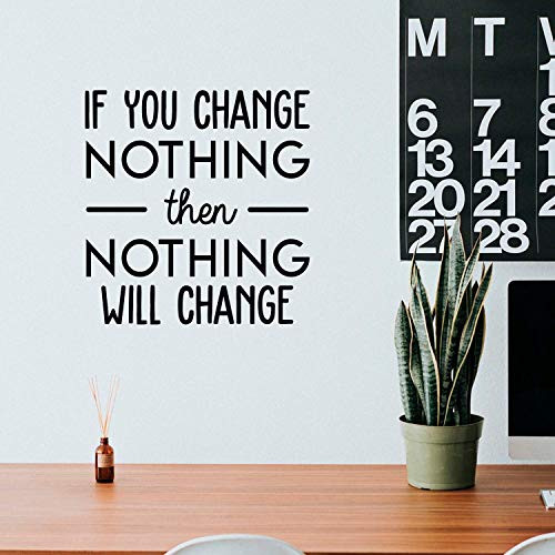 Vinyl Wall Art Decal - If You Change Nothing Then Nothing Will Change - 23" x 22" - Modern Motivational Quote for Home Bedroom Office Workplace School Classroom Gym Decoration Sticker (Black)