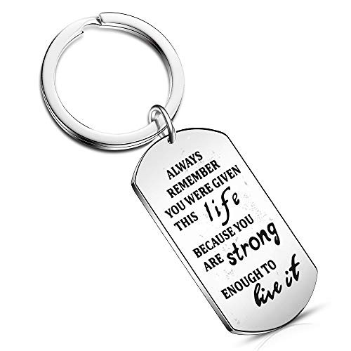 You were Given This Life Because You are Strong Enough to Live Inspiration Keychain Best Friend Family Jewelry (Style-1)