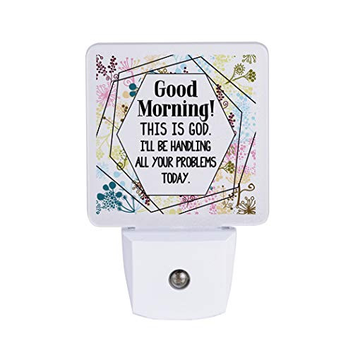 Auto ON/Off Plug in LED Night Light - Automatic, Safe, Illuminates | Adds The Perfect Touch to Any Room | Nightlight - Good Morning! This is God. I Will be handling All Your Problems Today.