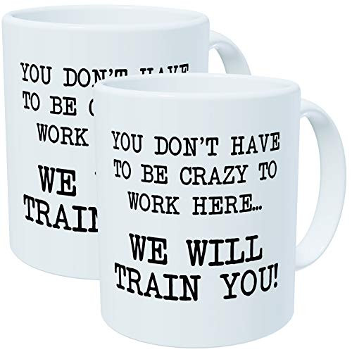 Wampumtuk Pack of 2 You Don't Have to Be Crazy to Work Here, We Will Train You 11 Ounces Funny Coffee