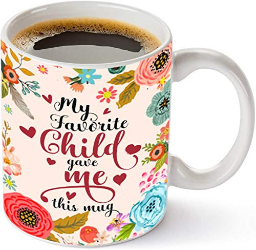 My Favorite Child Gave Me This Funny Coffee Mug With Flowers Quote - Best Mom Dad Valentines Day Gifts -Gag Present Idea From Daughter, Son, Kids - Novelty Birthday Gifts For Parents Tea Cup 11Oz