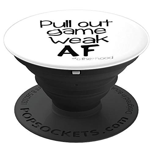 Pull Out Game Weak AF Fatherhood TShirt Shirt PopSockets Grip and Stand for Phones and Tablets