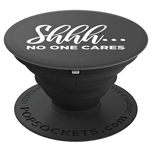 Shhh... No One Cares Funny PopSockets Grip and Stand for Phones and Tablets