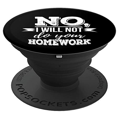 No I Will Not Do Your Homework Back To School PopSockets Grip and Stand for Phones and Tablets