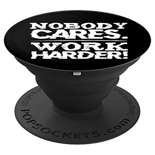 Nobody Cares Work Harder Focus Motivational Quotes Sayings PopSockets Grip and Stand for Phones and Tablets
