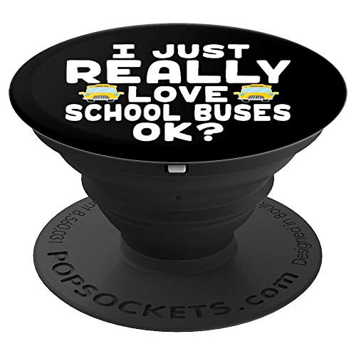 I Love School Buses OK? - Cute School Bus PopSockets Grip and Stand for Phones and Tablets