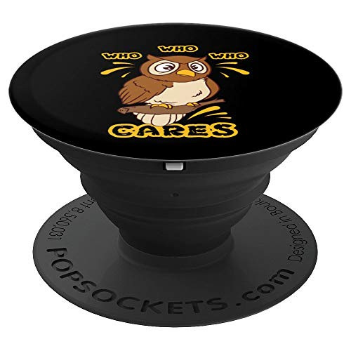 Funny Who Who Who Cares - Owl PopSockets Grip and Stand for Phones and Tablets