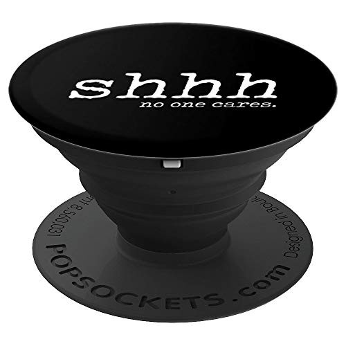 Shhh No One Cares - Funny Sarcastic Shush Designed PopSockets Grip and Stand for Phones and Tablets