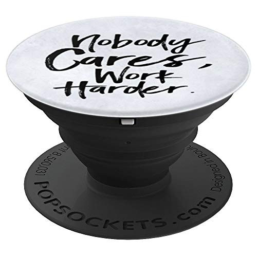 Nobody Cares, Work Harder PopSockets Grip and Stand for Phones and Tablets