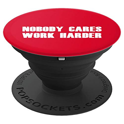 Nobody Cares Work Harder Strong Motivational Gift PopSockets Grip and Stand for Phones and Tablets