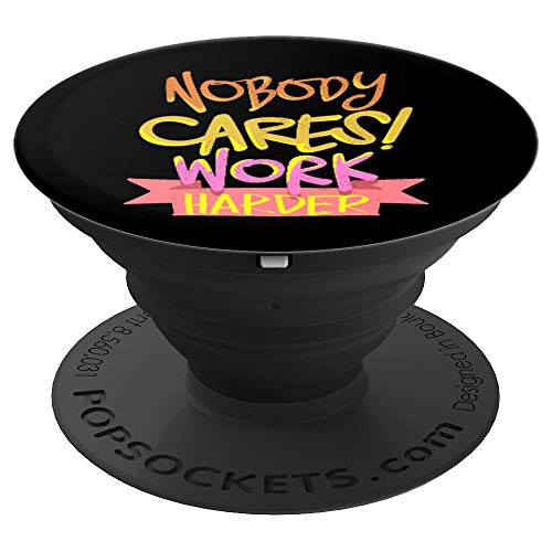 Nobody Cares Work Harder Inspirational Motivational Workout PopSockets Grip and Stand for Phones and Tablets