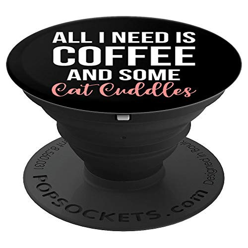 All I Need Is Coffee And Some Cat Cuddles Gift For Cat Lover PopSockets Grip and Stand for Phones and Tablets