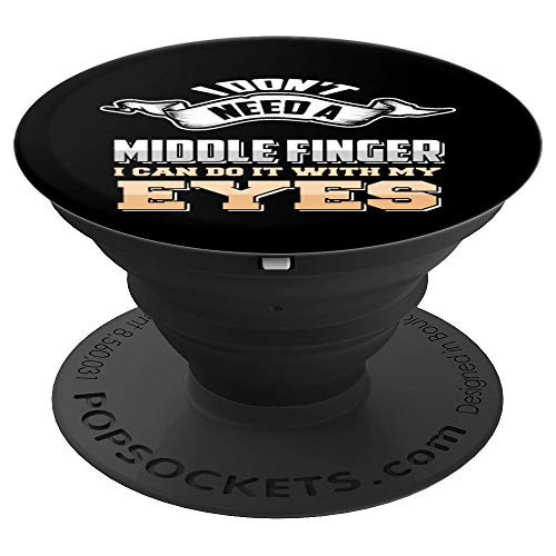 I dont need a middle finger I can do it with my eyes PopSockets Grip and Stand for Phones and Tablets I dont need a middle finger I can do it with my eyes PopSockets Grip and Stand for Phones and Tablets