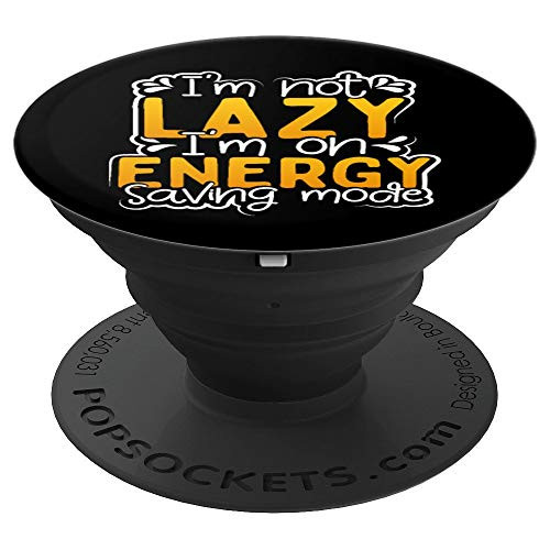 I Am Not Lazy I Am On Energy Saving Mode PopSockets Grip and Stand for Phones and Tablets