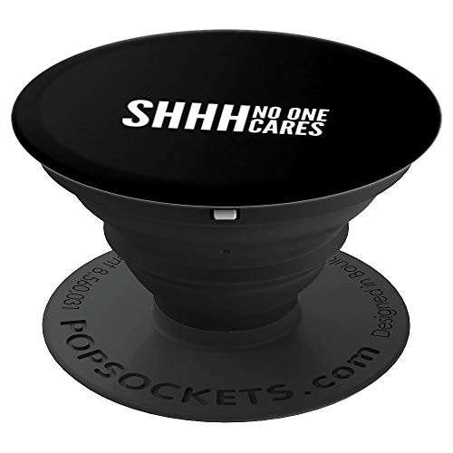Shhh No One Cares Funny Rude Gift PopSockets Grip and Stand for Phones and Tablets