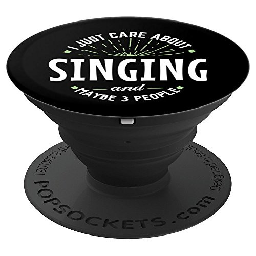 Singing Phone Case Grip Stand - I Just Care About! PopSockets Grip and Stand for Phones and Tablets