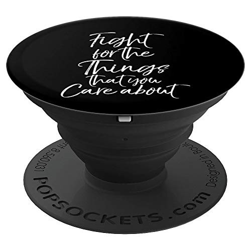 Political Quote Fight for the Things That You Care About PopSockets Grip and Stand for Phones and Tablets