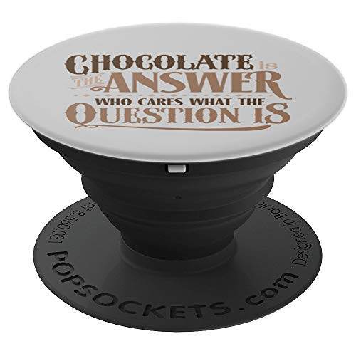Chocolate Is The Answer, Who Cares What The Question - Gray PopSockets Grip and Stand for Phones and Tablets Chocolate Is The Answer, Who Cares What The Question - Gray PopSockets Grip and Stand for Phones and Tablets