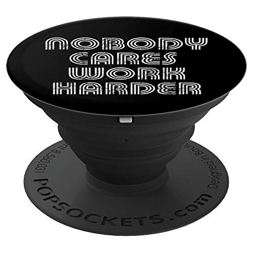 Nobody Cares Work Harder Sarcastic Quote Sarcasm Funny PopSockets Grip and Stand for Phones and Tablets