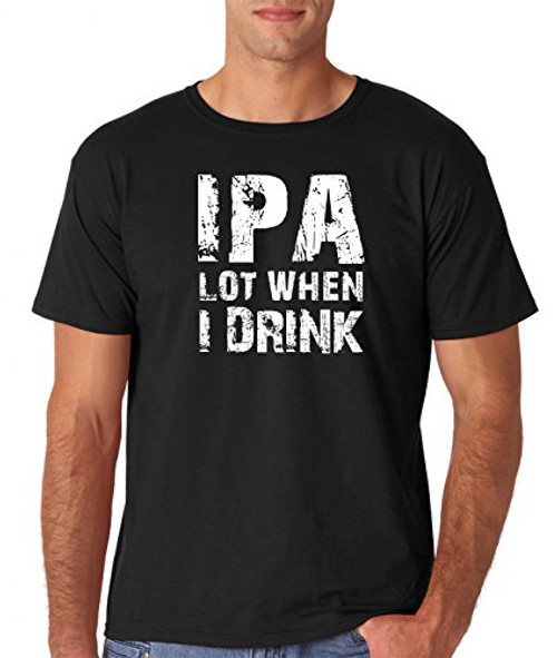 AW Fashions IPA lot When I Drink- Funny Drinking College Humor Drunk Man - Beer Men's T-Shirt (Small, Black) AW Fashions IPA lot When I Drink- Funny Drinking College Humor Drunk Man - Beer Men's T-Shirt (Small, Black)