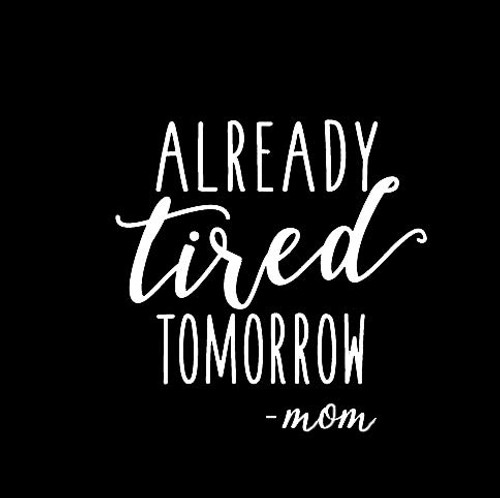 Makarios LLC Already Tired Tomorrow Mom Life MKR Decal Vinyl Sticker |Cars Trucks Vans Walls Laptop|White|5.5 x 5.5 in|MKR1087 Makarios LLC Already Tired Tomorrow Mom Life MKR Decal Vinyl Sticker |Cars Trucks Vans Walls Laptop|White|5.5 x 5.5 in|MKR1087
