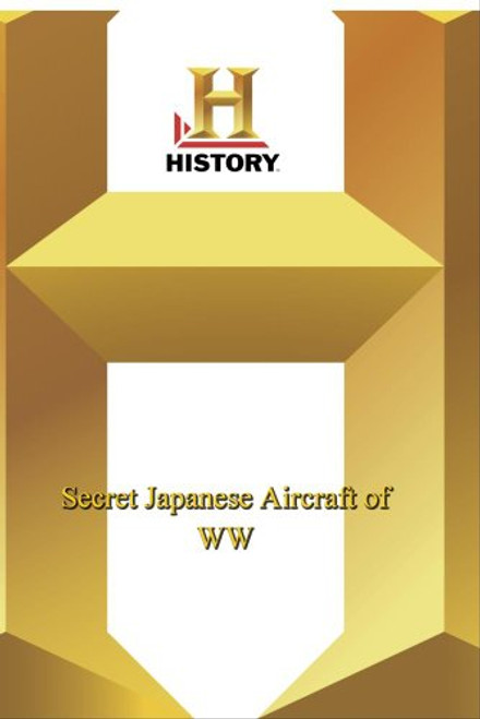 History -- History Undercover : Secret Japanese Aircraft of WWII History -- History Undercover : Secret Japanese Aircraft of WWII