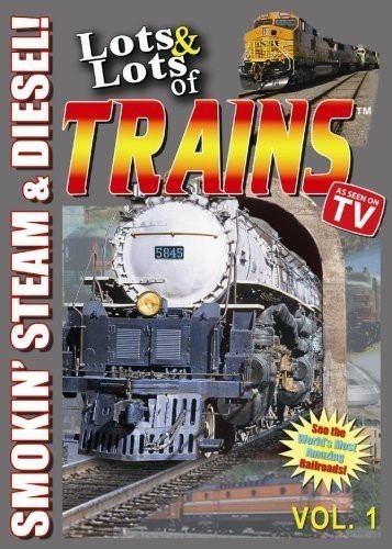 Lots & Lots of Trains Volume 1 - Smokin Steam and Diesel