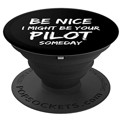 Be Nice I Might Be Your Pilot Someday Aviation Aircraft PopSockets Grip and Stand for Phones and Tablets
