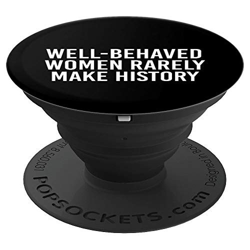 Well-behaved women rarely make history PopSockets Grip and Stand for Phones and Tablets Well-behaved women rarely make history PopSockets Grip and Stand for Phones and Tablets