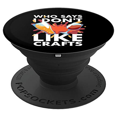 Who Says I Don't Like Crafts | Funny Drinking Beer Brewing PopSockets Grip and Stand for Phones and Tablets Who Says I Don't Like Crafts | Funny Drinking Beer Brewing PopSockets Grip and Stand for Phones and Tablets