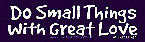 Peace Resource Project Do Small Things with Great Love ~ Mother Teresa - Small Bumper Sticker/Decal (5.75" X 1.75")