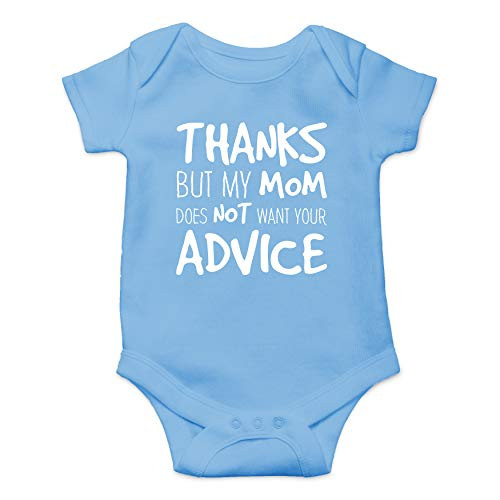 Thanks But My Mom Does Not Want Your Advice  Funny Sarcasm Mothers Day Infant Baby Romper  Light Blue 6 Months