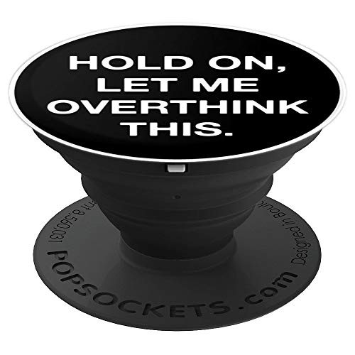 Hold On Let Me Overthink This Funny Sarcastic PopSockets Grip and Stand for Phones and Tablets