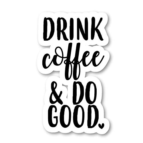 Drink Coffee and Do Good Sticker Inspirational Quotes Stickers   2 Pack   Laptop Stickers   25  Vinyl Decal   Laptop Phone Tablet Vinyl Decal Sticker  2 Pack  S9331