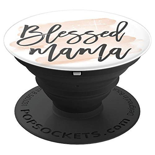 Blessed Mama Cute Gift Mothers Inspirational Positive Quote PopSockets Grip and Stand for Phones and Tablets Blessed Mama Cute Gift Mothers Inspirational Positive Quote PopSockets Grip and Stand for Phones and Tablets