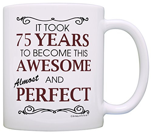 75th Birthday Gifts Took 75 Years to be This Awesome Perfect Funny 75th Birthday Party Supplies 75th Birthday Gag Gift Coffee Mug Tea Cup White