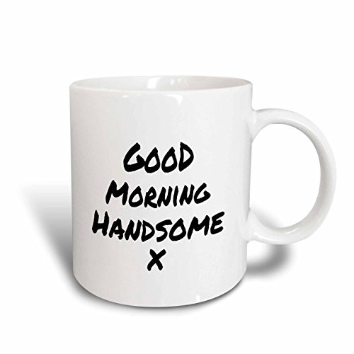 3dRose mug_195578_2 Good Morning Handsome X Nice Way To Start Your Day Feel Good Note Ceramic Mug, 15-Ounce
