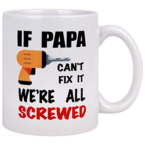 Funny Coffee Mug, If Papa Can't Fix It We're All Screwed Coffee Tea Cup, Novelty Gift Funny Mug for Dad, Papa, Grandpa, Husband, Father's Day, Father - in - law