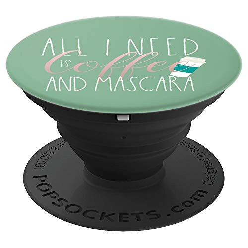 All I Need Is Coffee and Mascara   Makeup Addicts PopSockets Grip and Stand for Phones and Tablets
