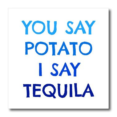 3dRose ht 213305 2 You Say Potato I Say Tequila Blue Letters on a White Background Iron on Heat Transfer for White Material 6  x 6
