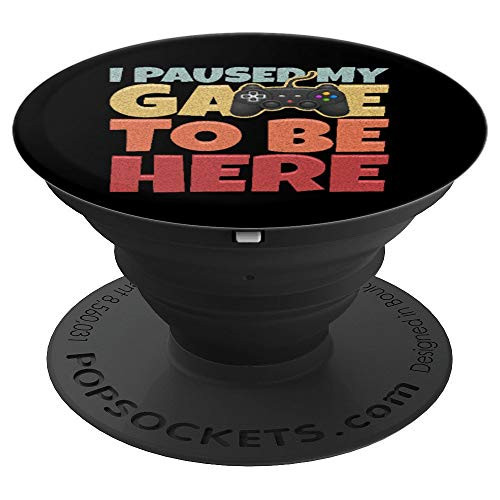 Paused My Game To Be Here Funny Video Gamer PopSockets Grip and Stand for Phones and Tablets Paused My Game To Be Here Funny Video Gamer PopSockets Grip and Stand for Phones and Tablets