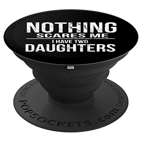 Nothing Scares Me I Have Two Daughters Dad Mom Parental PopSockets Grip and Stand for Phones and Tablets