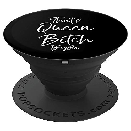 Funny Bitch Quote for Women Cute That s Queen Bitch to You PopSockets Grip and Stand for Phones and Tablets