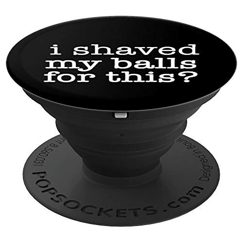 Funny Inappropriate Adult Humor I Shaved My Balls For This PopSockets Grip and Stand for Phones and Tablets