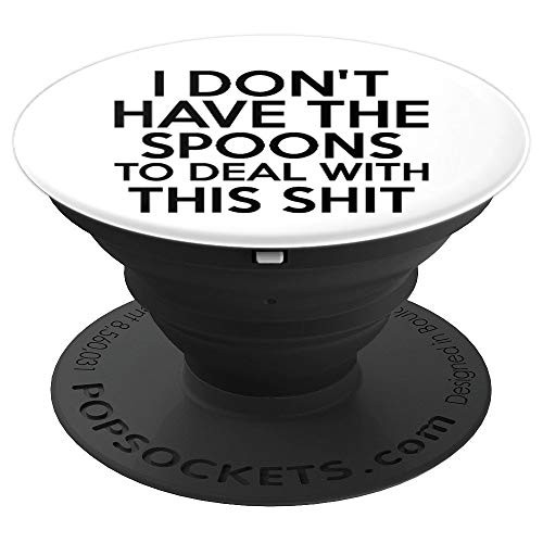 I Don t Have the Spoons   Lacking Patience Chronic Illness PopSockets Grip and Stand for Phones and Tablets