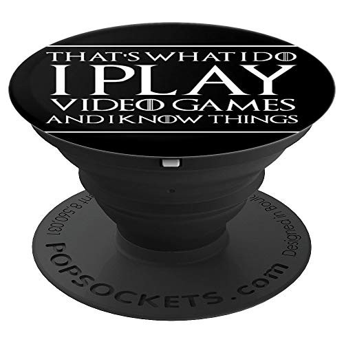 THATS WHAT I DO I PLAY GAMES AND I KNOW THINGS PopSockets Grip and Stand for Phones and Tablets