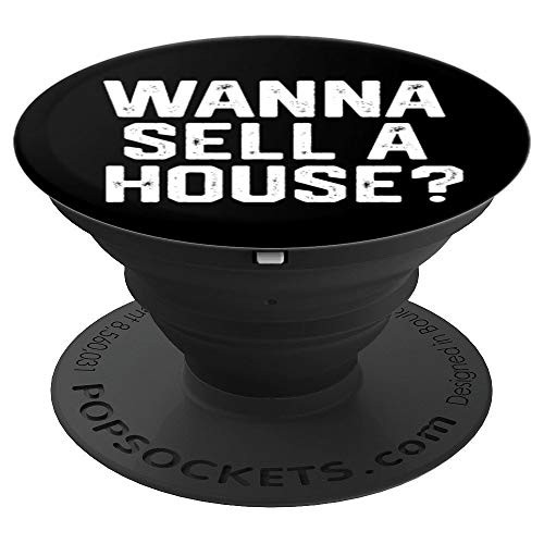 WANNA SELL A HOUSE? Funny Real Estate Agent Realtor Gift PopSockets Grip and Stand for Phones and Tablets