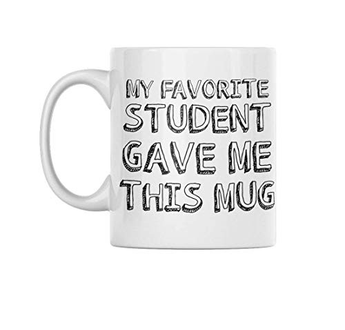 Funny Coffee Mug My Favorite Student Gave Me This Mug These Funny Mugs are Perfect For Any Funny Coffee Mugs Collection or a Great Gift Funny Coffee Mug My Favorite Student Gave Me This Mug These Funny Mugs are Perfect For Any Funny Coffee Mugs Collection or a Great Gift