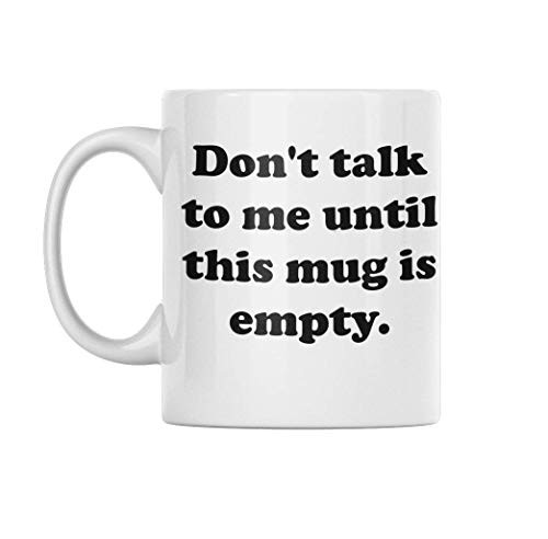 Funny Coffee Mug Don t Talk To Me Until This Mug is Empty These Funny Mugs are Perfect For Any Funny Coffee Mugs Collection or a Great Gift Funny Coffee Mug Don t Talk To Me Until This Mug is Empty These Funny Mugs are Perfect For Any Funny Coffee Mugs Collection or a Great Gift